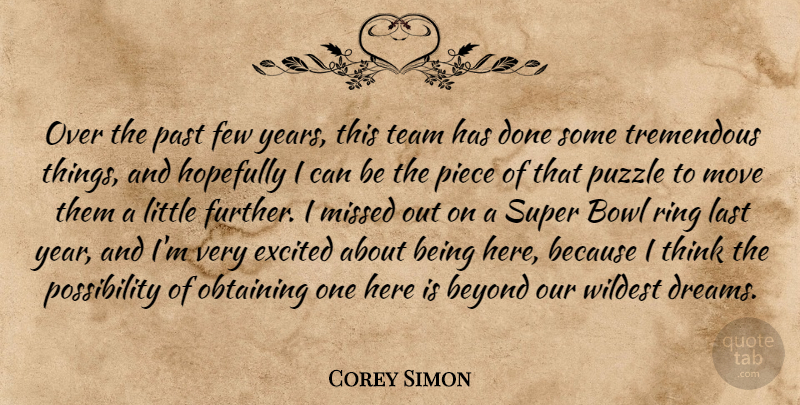 Corey Simon Quote About Beyond, Bowl, Dreams, Excited, Few: Over The Past Few Years...