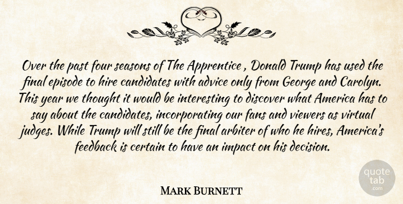 Mark Burnett Quote About Advice, America, Apprentice, Arbiter, Candidates: Over The Past Four Seasons...