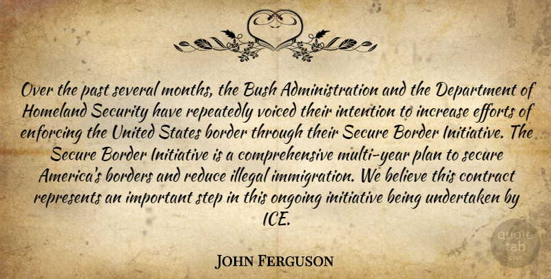 John Ferguson Quote About Believe, Border, Borders, Bush, Contract: Over The Past Several Months...