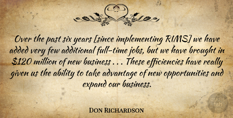 Don Richardson Quote About Jobs, Past, Opportunity: Over The Past Six Years...