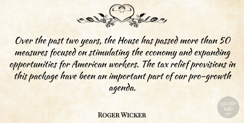 Roger Wicker Quote About Economy, Expanding, Focused, House, Measures: Over The Past Two Years...