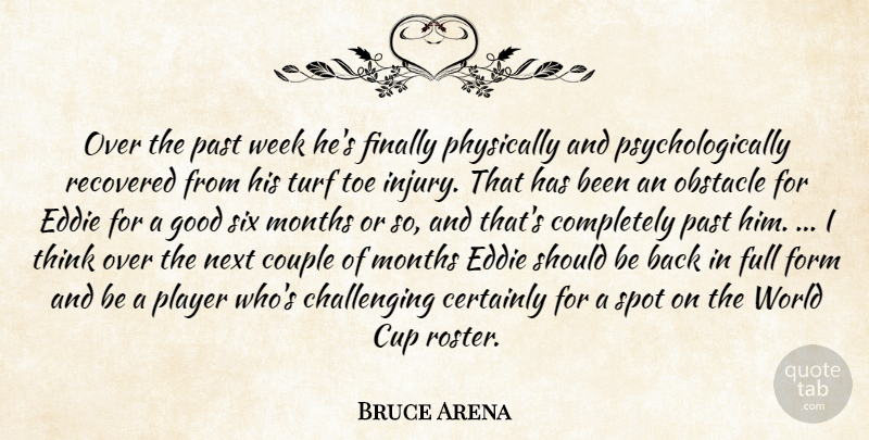 Bruce Arena Quote About Certainly, Couple, Cup, Eddie, Finally: Over The Past Week Hes...