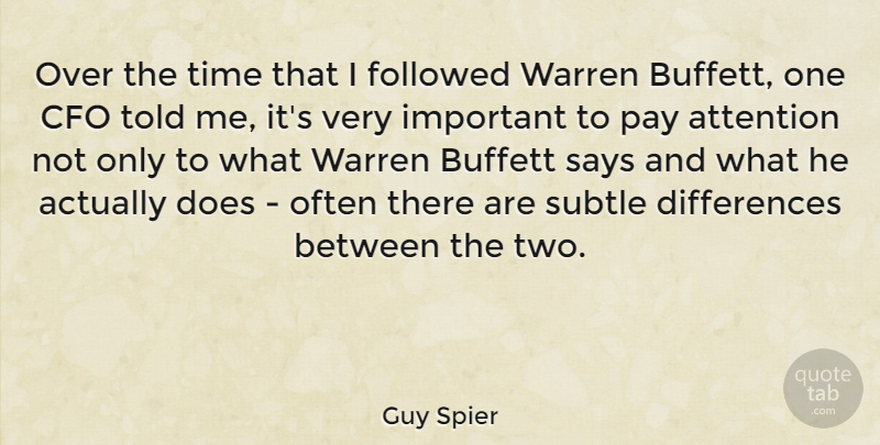Guy Spier Quote About Followed, Says, Subtle, Time, Warren: Over The Time That I...