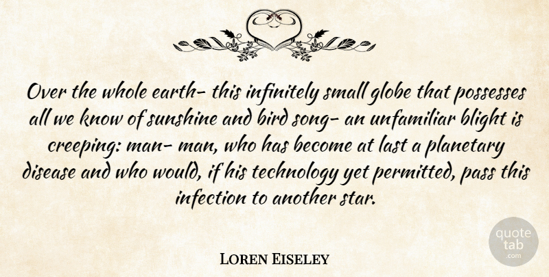 Loren Eiseley Quote About Song, Stars, Sunshine: Over The Whole Earth This...