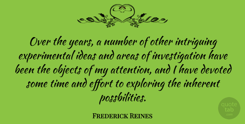 Frederick Reines Quote About Areas, Devoted, Exploring, Inherent, Intriguing: Over The Years A Number...