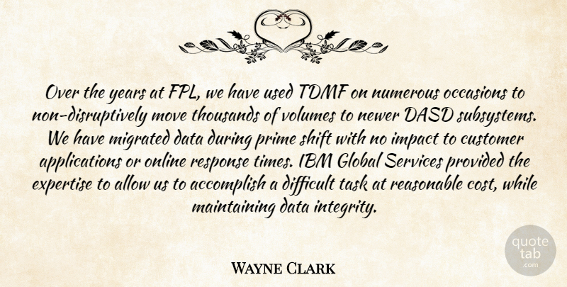 Wayne Clark Quote About Accomplish, Allow, Customer, Data, Difficult: Over The Years At Fpl...