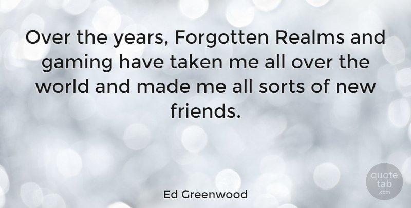 Ed Greenwood Quote About Taken: Over The Years Forgotten Realms...