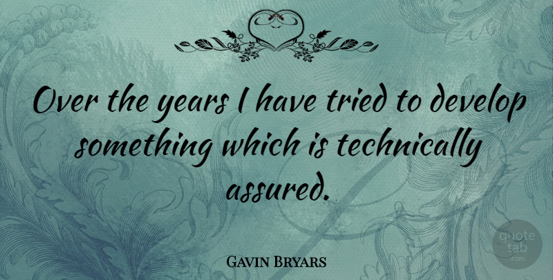 Gavin Bryars Quote About Years, Assured: Over The Years I Have...