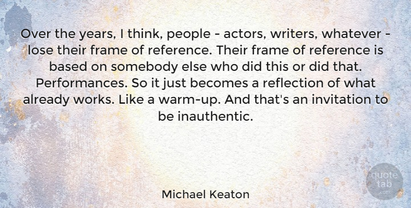Michael Keaton Quote About Based, Becomes, Invitation, People, Reference: Over The Years I Think...