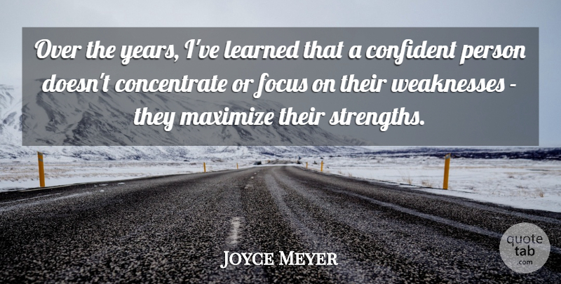 Joyce Meyer Quote About Years, Focus, Weakness: Over The Years Ive Learned...