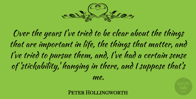 Peter Hollingworth Quote About Years, Important, Matter: Over The Years Ive Tried...