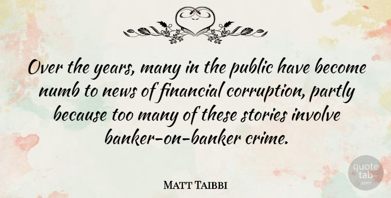 Matt Taibbi Quote About Years, Stories, Bankers: Over The Years Many In...