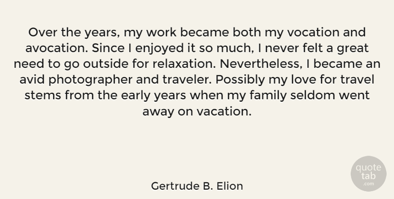 Gertrude B. Elion Quote About Avid, Became, Both, Early, Enjoyed: Over The Years My Work...