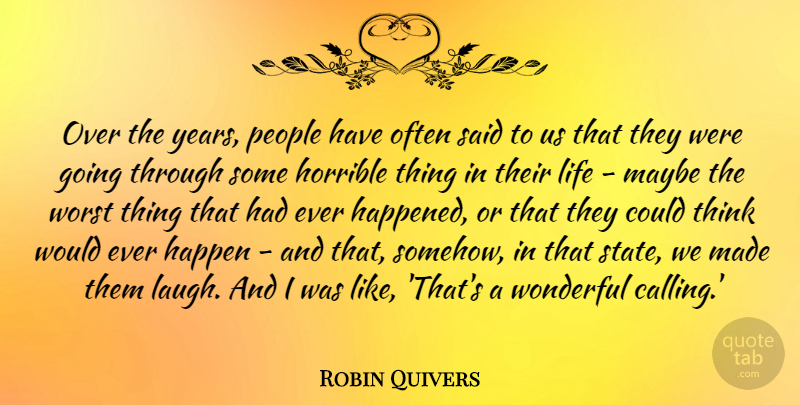 Robin Quivers Quote About Horrible, Life, Maybe, People, Wonderful: Over The Years People Have...