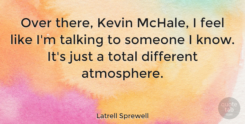 Latrell Sprewell Quote About Talking, Atmosphere, Kevin: Over There Kevin Mchale I...