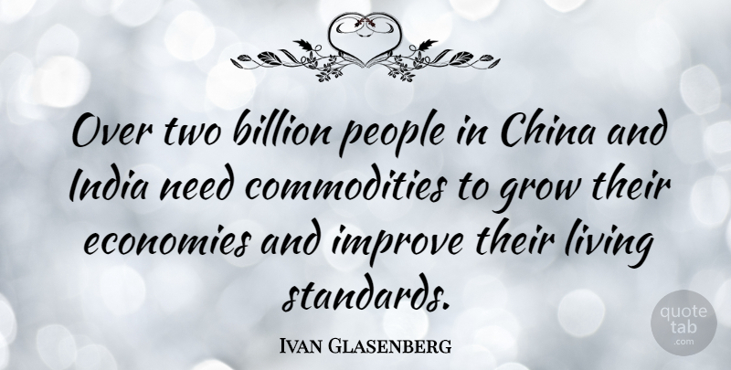 Ivan Glasenberg Quote About Billion, China, Economies, India, People: Over Two Billion People In...