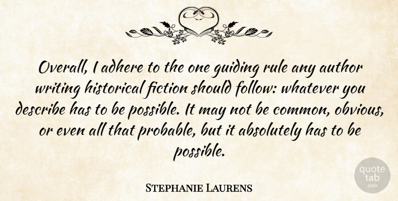 Stephanie Laurens Quote About Absolutely, Adhere, Author, Describe, Guiding: Overall I Adhere To The...