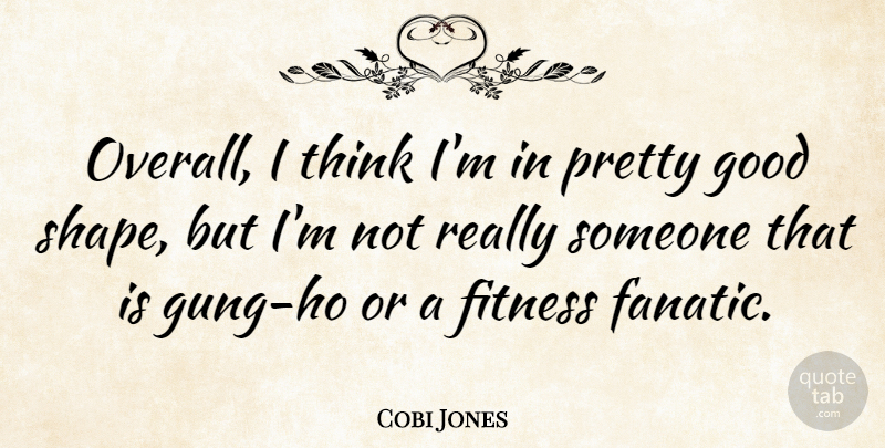 Cobi Jones Quote About Thinking, Shapes, Fanatics: Overall I Think Im In...