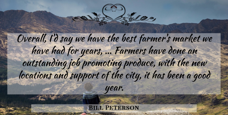 Bill Peterson Quote About Best, Farmers, Good, Job, Locations: Overall Id Say We Have...