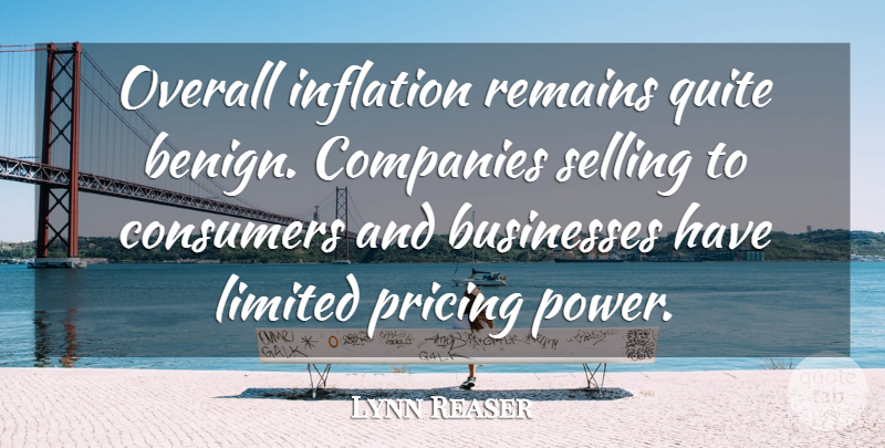 Lynn Reaser Quote About Businesses, Companies, Consumers, Inflation, Limited: Overall Inflation Remains Quite Benign...