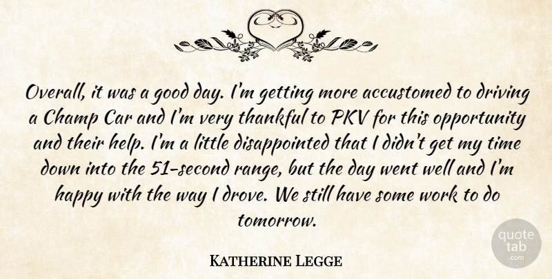 Katherine Legge Quote About Accustomed, Car, Champ, Driving, Good: Overall It Was A Good...