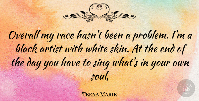 Teena Marie Quote About Artist, Race, White: Overall My Race Hasnt Been...