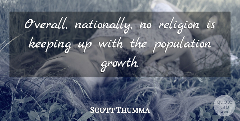 Scott Thumma Quote About Keeping, Population, Religion: Overall Nationally No Religion Is...