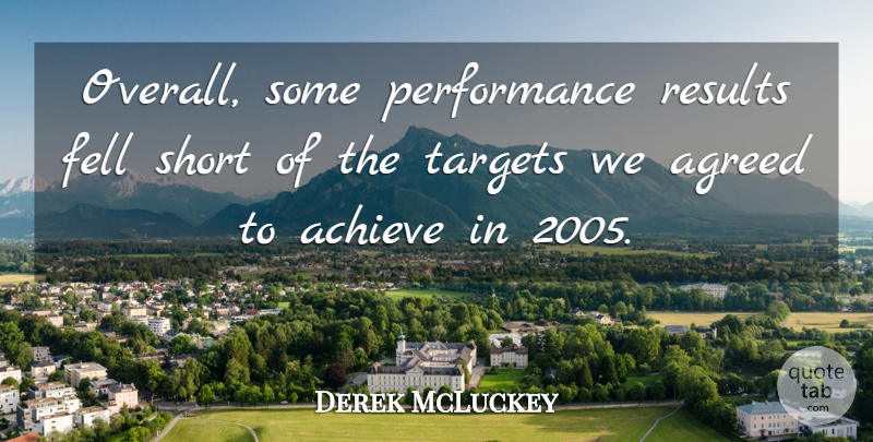 Derek McLuckey Quote About Achieve, Agreed, Fell, Performance, Results: Overall Some Performance Results Fell...