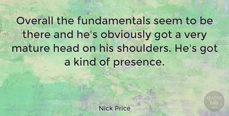 Nick Price Quote About Obviously, Overall, Seem, Sports: Overall The Fundamentals Seem To...