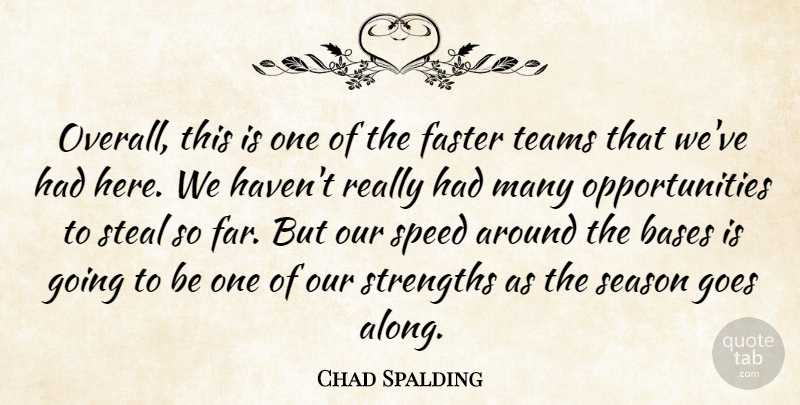 Chad Spalding Quote About Bases, Faster, Goes, Season, Speed: Overall This Is One Of...