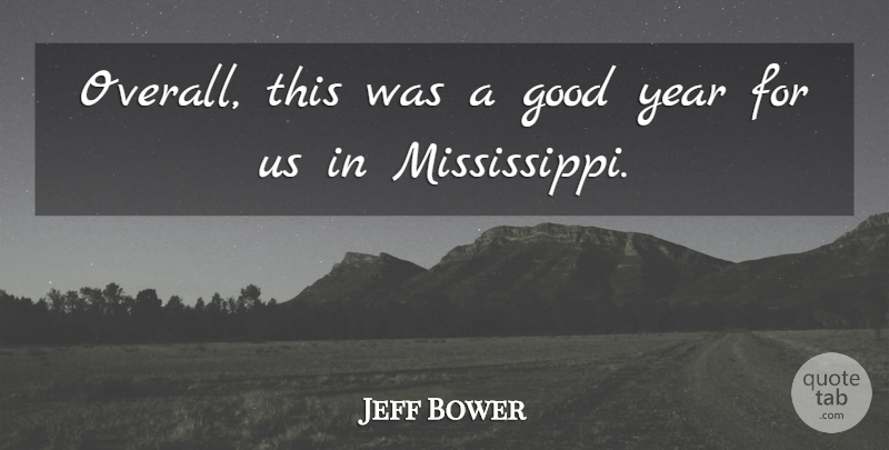 Jeff Bower Quote About Good, Year: Overall This Was A Good...