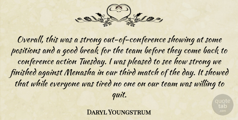 Daryl Youngstrum Quote About Action, Against, Break, Conference, Finished: Overall This Was A Strong...