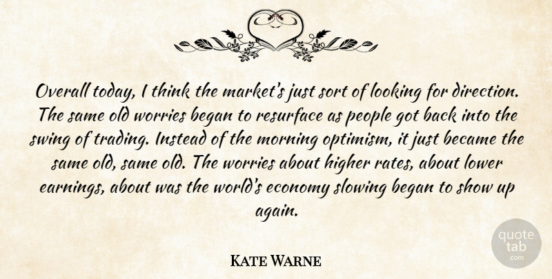 Kate Warne Quote About Became, Began, Economy, Higher, Instead: Overall Today I Think The...