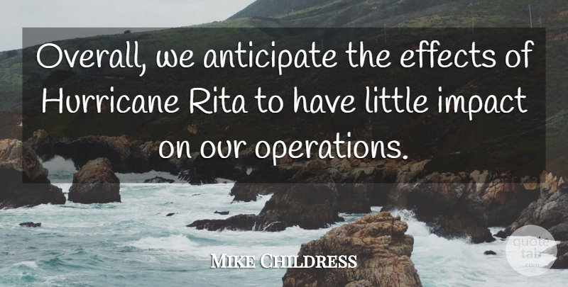 Mike Childress Quote About Anticipate, Effects, Hurricane, Impact, Rita: Overall We Anticipate The Effects...