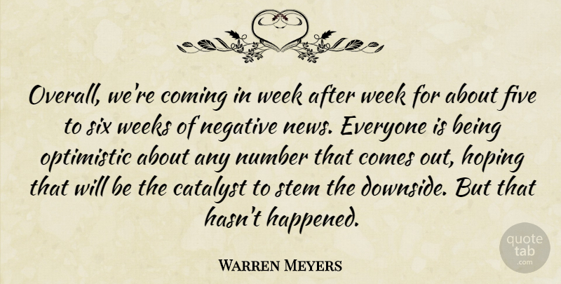 Warren Meyers Quote About Catalyst, Coming, Five, Hoping, Negative: Overall Were Coming In Week...