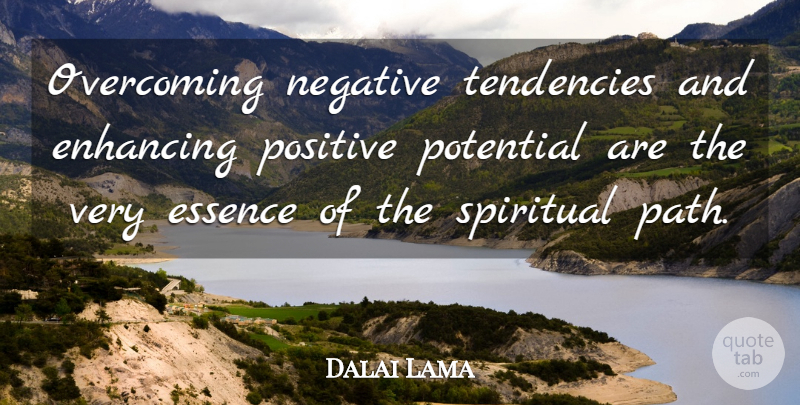 Dalai Lama Quote About Spiritual, Essence, Path: Overcoming Negative Tendencies And Enhancing...