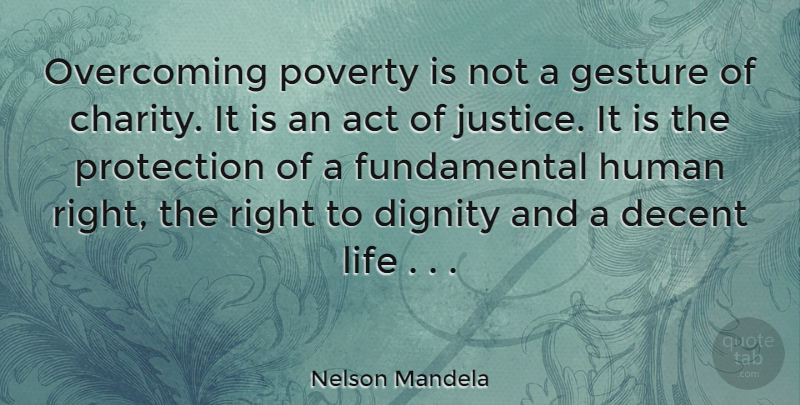 Nelson Mandela Quote About Justice, Fundamentals, Charity: Overcoming Poverty Is Not A...
