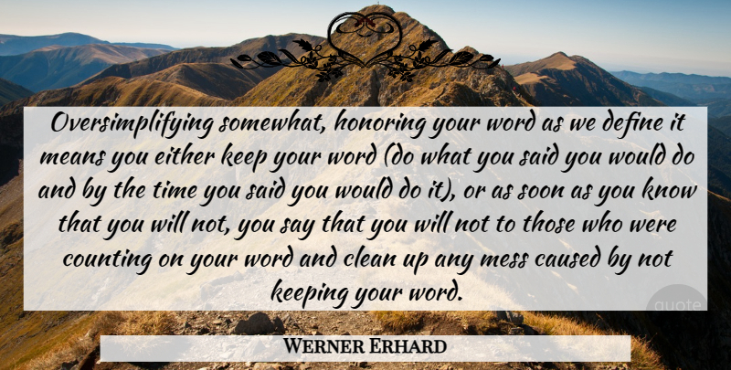 Werner Erhard Quote About Integrity, Mean, Keeping Your Word: Oversimplifying Somewhat Honoring Your Word...