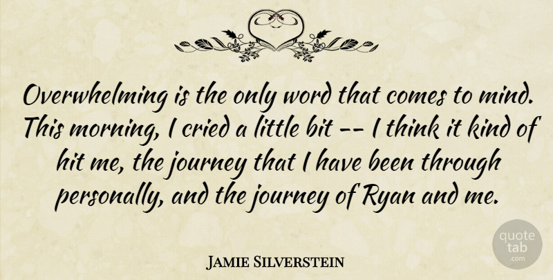 Jamie Silverstein Quote About Bit, Cried, Hit, Journey, Mind: Overwhelming Is The Only Word...