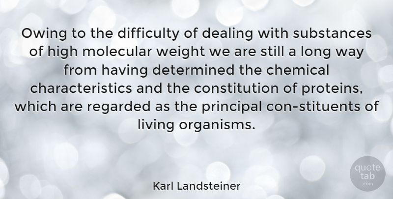 Karl Landsteiner Quote About Long, Substance, Weight: Owing To The Difficulty Of...