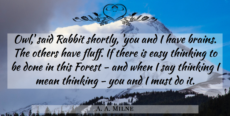 A. A. Milne Quote About Mean, Thinking, Owl: Owl Said Rabbit Shortly You...