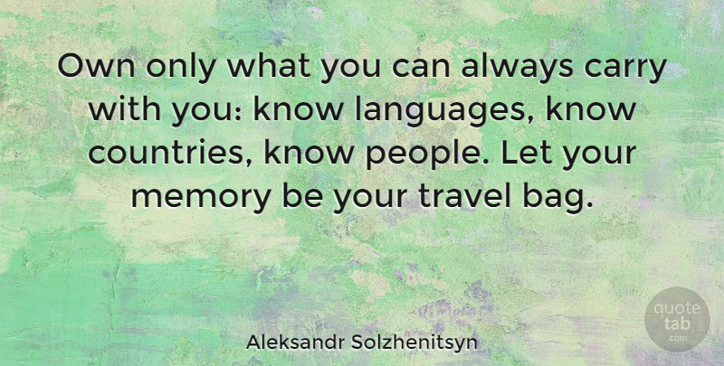 Aleksandr Solzhenitsyn Quote About Country, Travel, Memories: Own Only What You Can...