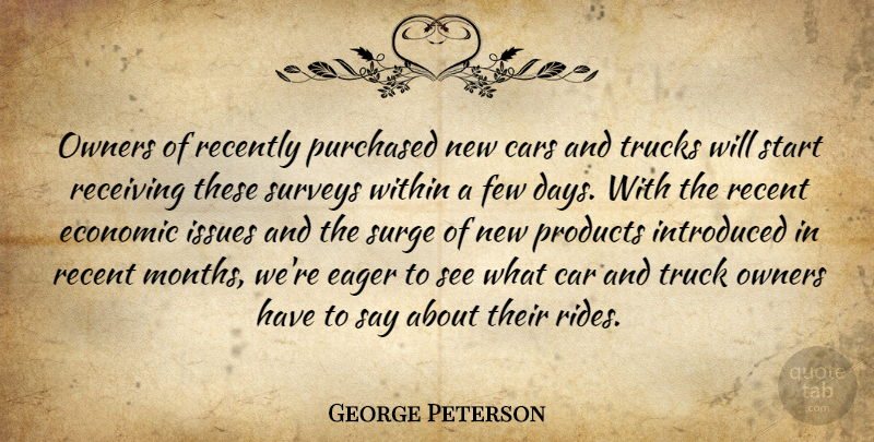 George Peterson Quote About Cars, Eager, Economic, Few, Introduced: Owners Of Recently Purchased New...