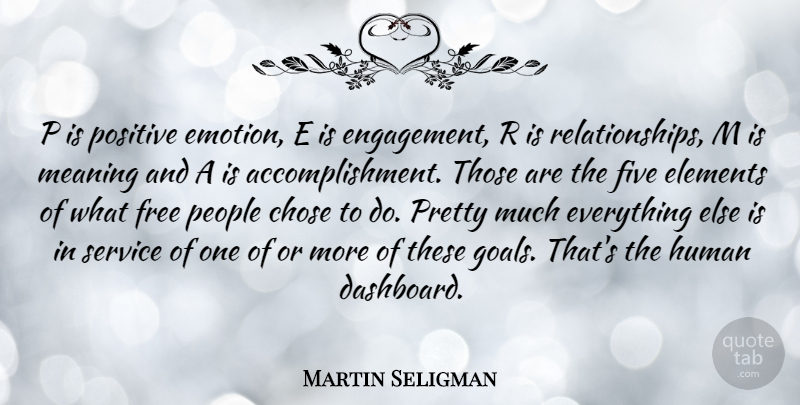 Martin Seligman Quote About Chose, Elements, Five, Free, Human: P Is Positive Emotion E...