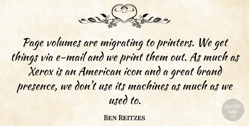 Ben Reitzes Quote About Brand, Great, Icon, Machines, Page: Page Volumes Are Migrating To...