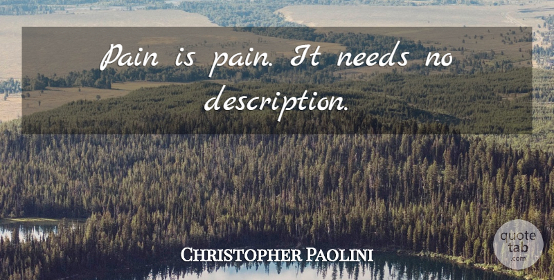 Christopher Paolini Quote About Pain, Needs, Description: Pain Is Pain It Needs...