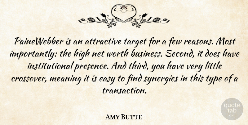 Amy Butte Quote About Attractive, Easy, Few, High, Meaning: Painewebber Is An Attractive Target...
