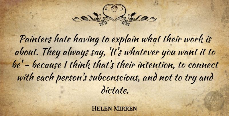 Helen Mirren Quote About Hate, Thinking, Trying: Painters Hate Having To Explain...