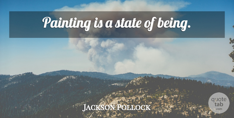 Jackson Pollock Quote About Painting, States: Painting Is A State Of...