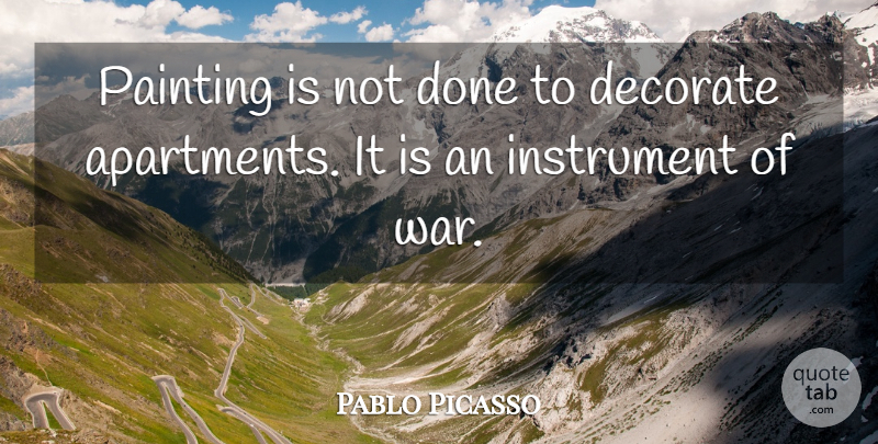 Pablo Picasso Quote About War, Done, Painting: Painting Is Not Done To...